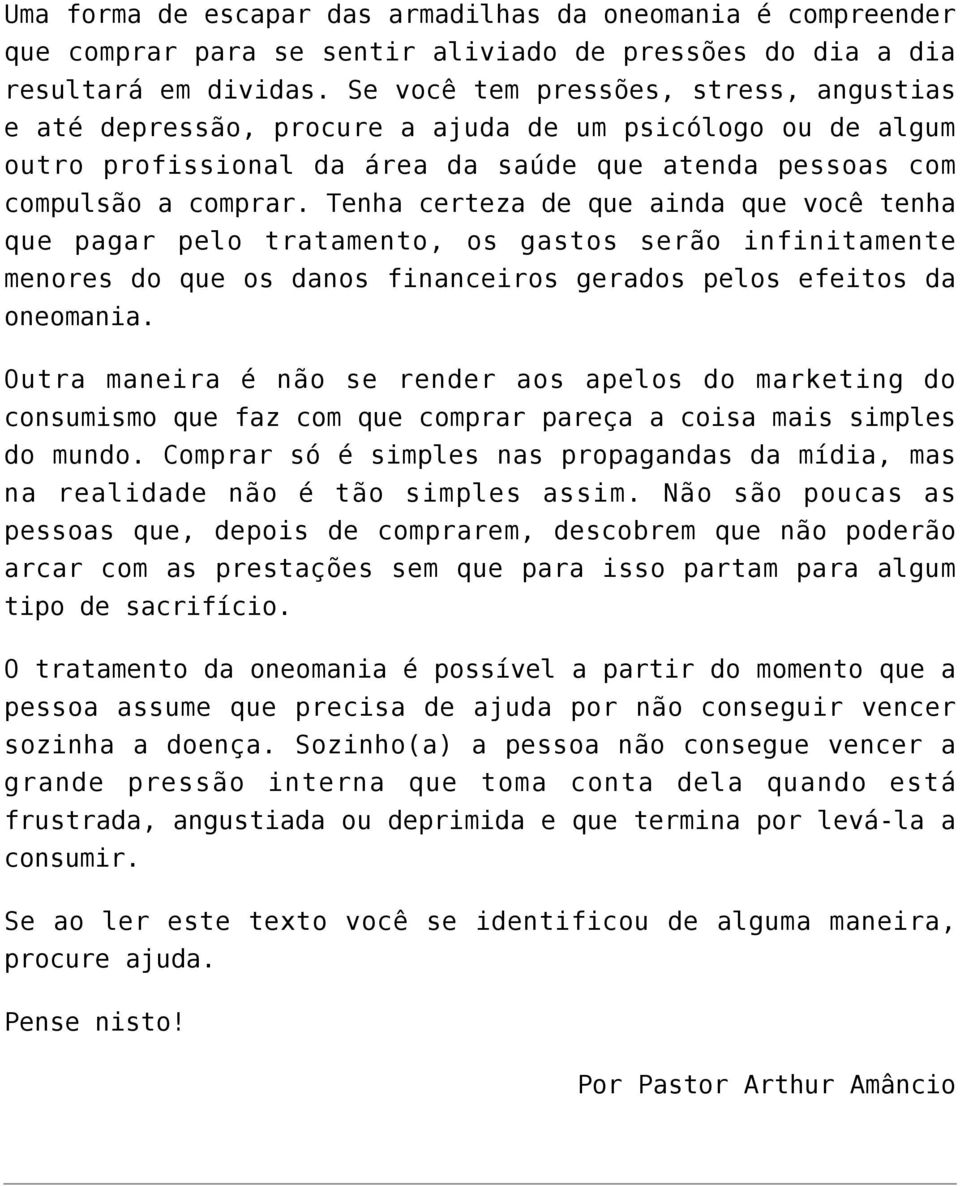 Tenha certeza de que ainda que você tenha que pagar pelo tratamento, os gastos serão infinitamente menores do que os danos financeiros gerados pelos efeitos da oneomania.