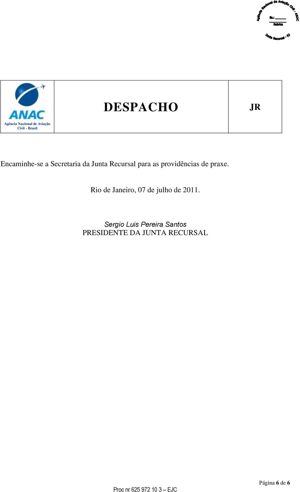 providências de praxe. Rio de Janeiro, 07 de julho de 2011.