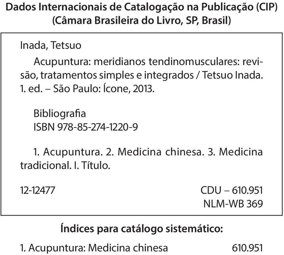 São Paulo: Ícone, 2013. Bibliografia ISBN 978-85-274-1220-9 1. Acupuntura. 2. Medicina chinesa. 3.