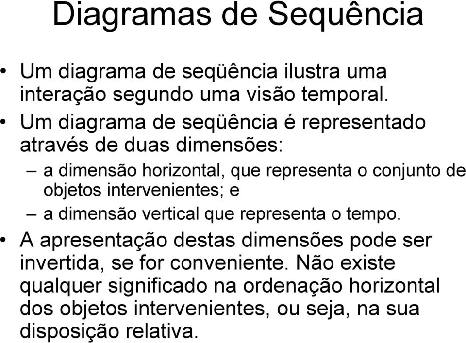 objetos intervenientes; e a dimensão vertical que representa o tempo.