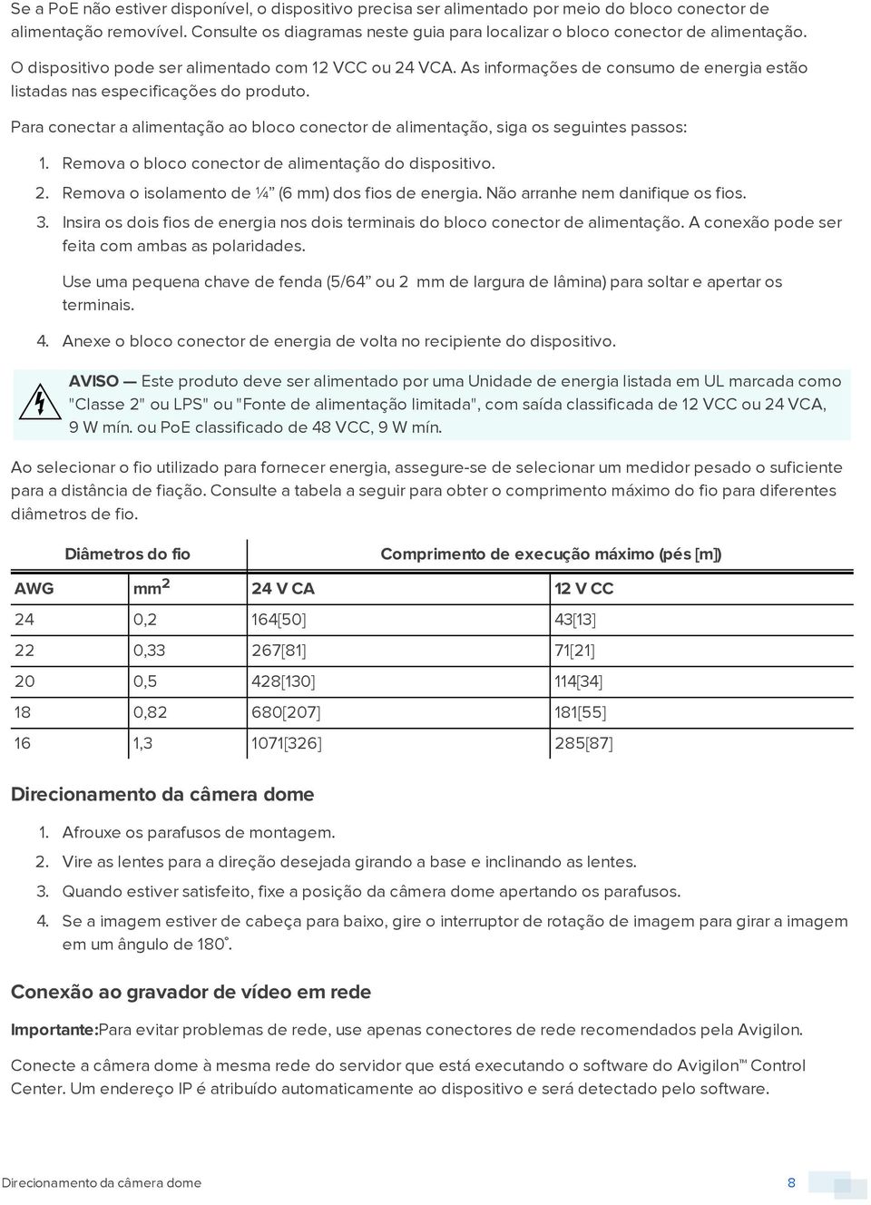 As informações de consumo de energia estão listadas nas especificações do produto. Para conectar a alimentação ao bloco conector de alimentação, siga os seguintes passos: 1.