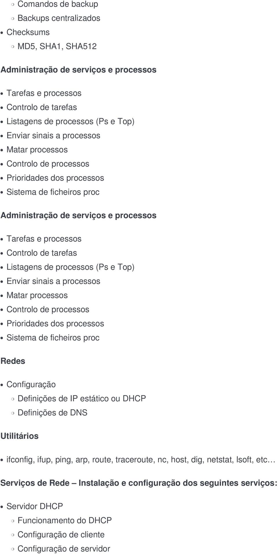 Controlo de processos Prioridades dos processos Sistema de ficheiros proc Redes Configuração Definições de IP estático ou DHCP Definições de DNS Utilitários ifconfig, ifup, ping, arp, route,