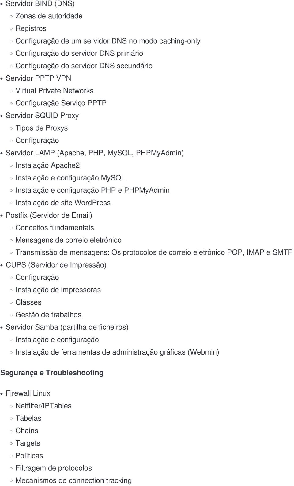 Instalação e configuração PHP e PHPMyAdmin Instalação de site WordPress Postfix (Servidor de Email) Conceitos fundamentais Mensagens de correio eletrónico Transmissão de mensagens: Os protocolos de