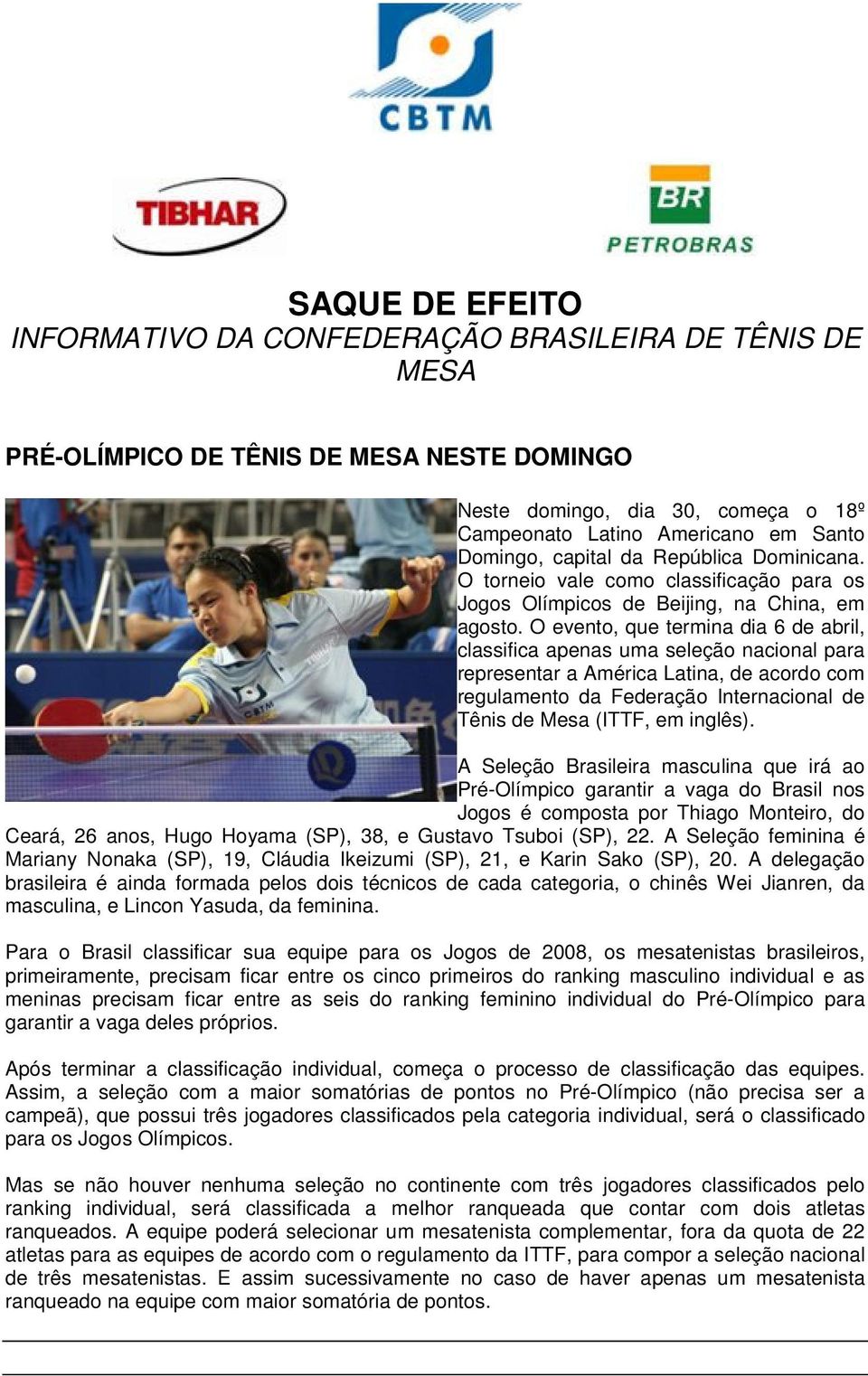 O evento, que termina dia 6 de abril, classifica apenas uma seleção nacional para representar a América Latina, de acordo com regulamento da Federação Internacional de Tênis de Mesa (ITTF, em inglês).