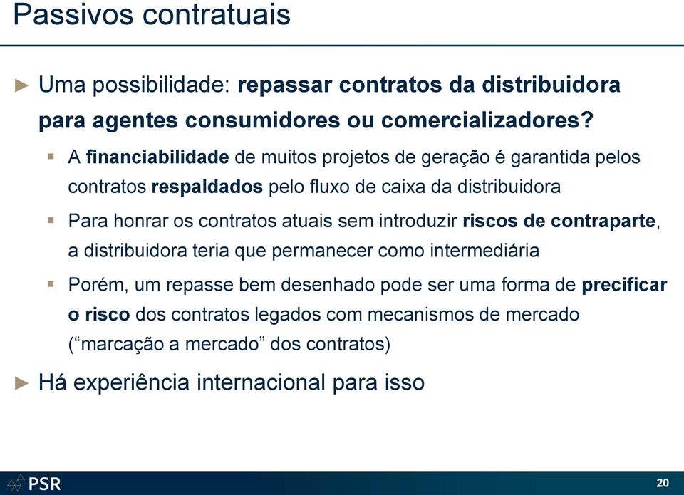 contratos atuais sem introduzir riscos de contraparte, a distribuidora teria que permanecer como intermediária Porém, um repasse bem desenhado