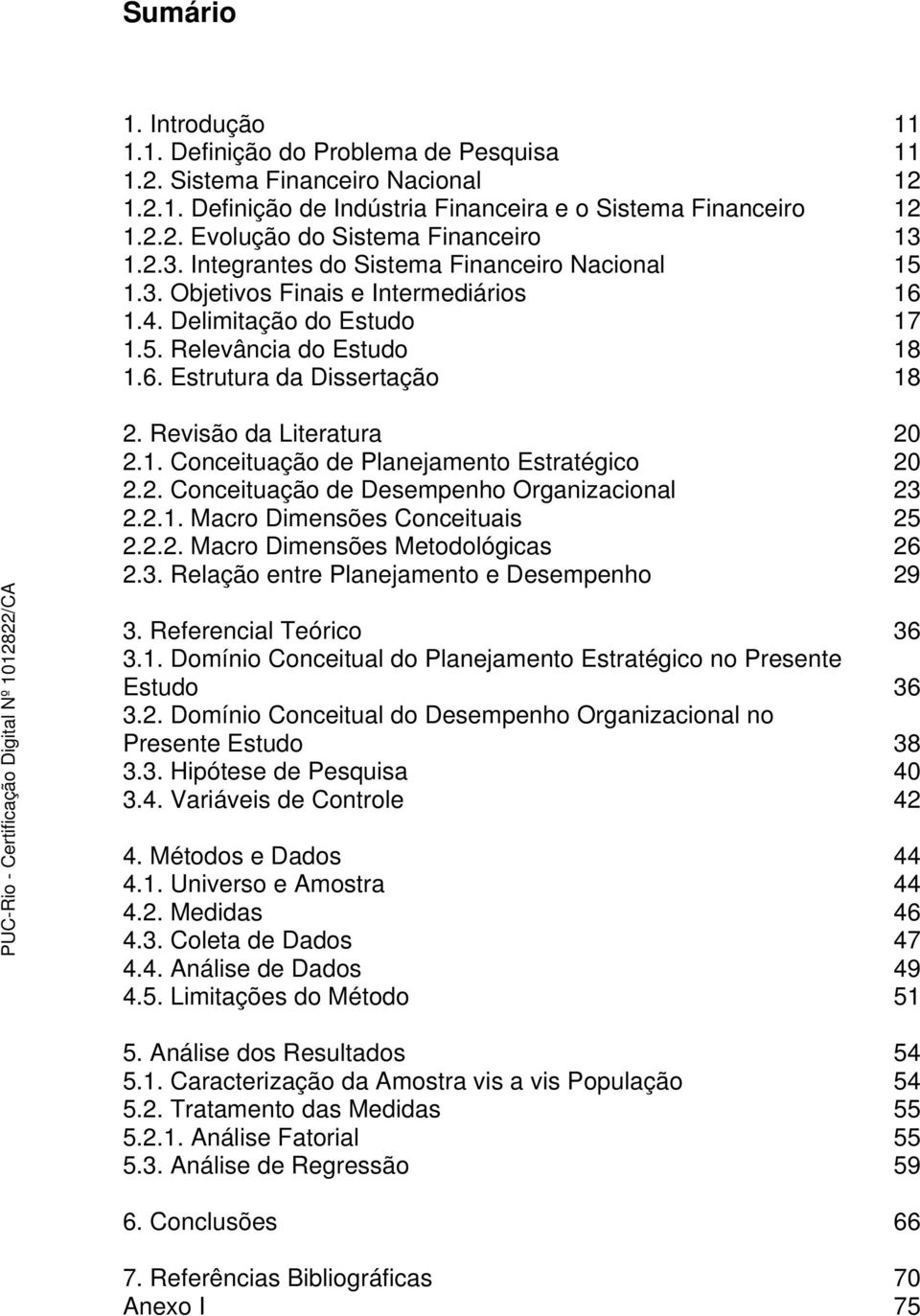 Revisão da Literatura 20 2.1. Conceituação de Planejamento Estratégico 20 2.2. Conceituação de Desempenho Organizacional 23 2.2.1. Macro Dimensões Conceituais 25 2.2.2. Macro Dimensões Metodológicas 26 2.