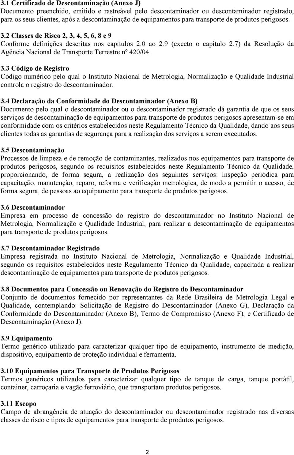 7) da Resolução da Agência Nacional de Transporte Terrestre nº 420/04. 3.