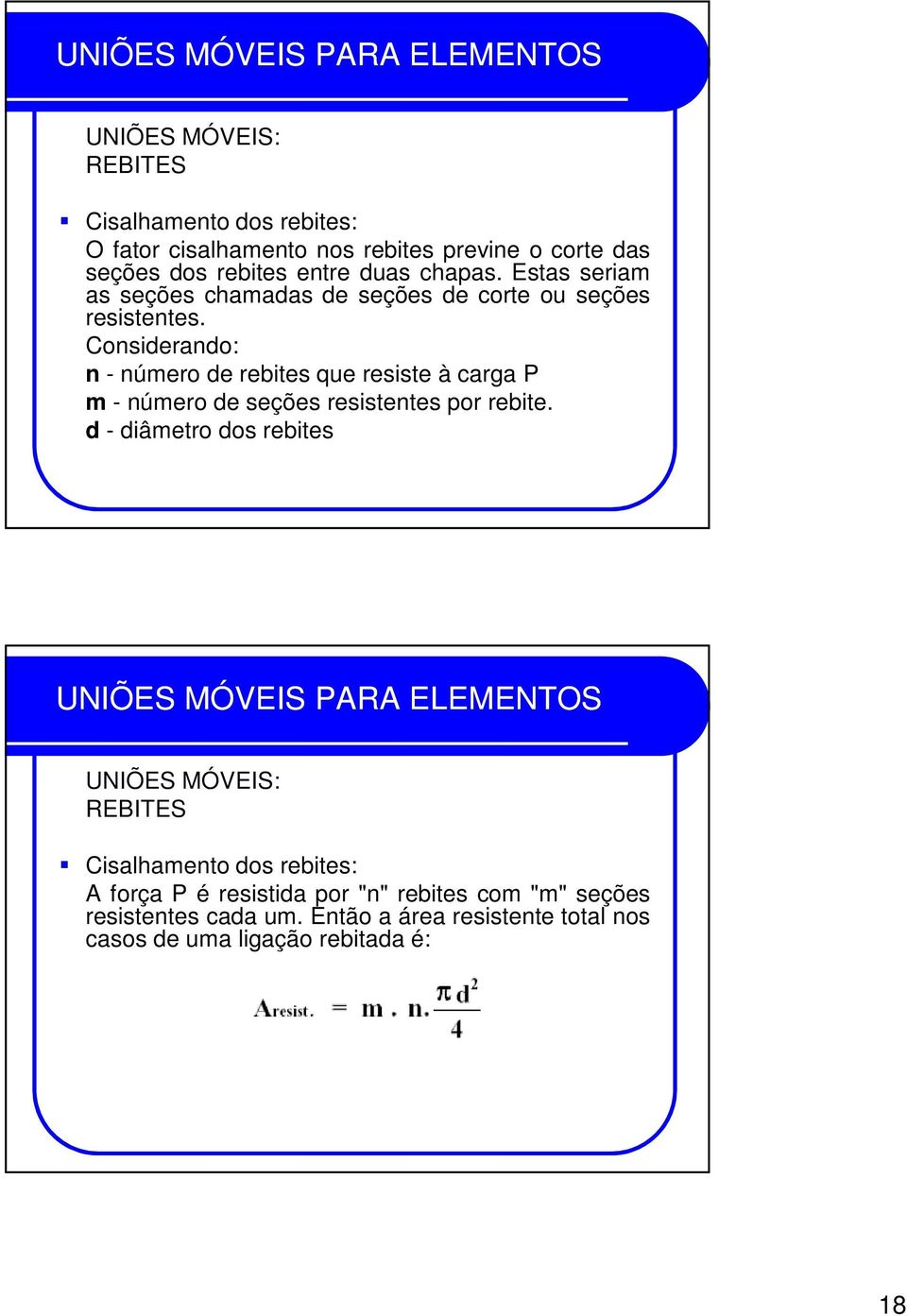 Considerando: n - número de rebites que resiste à carga P m - número de seções resistentes por rebite.