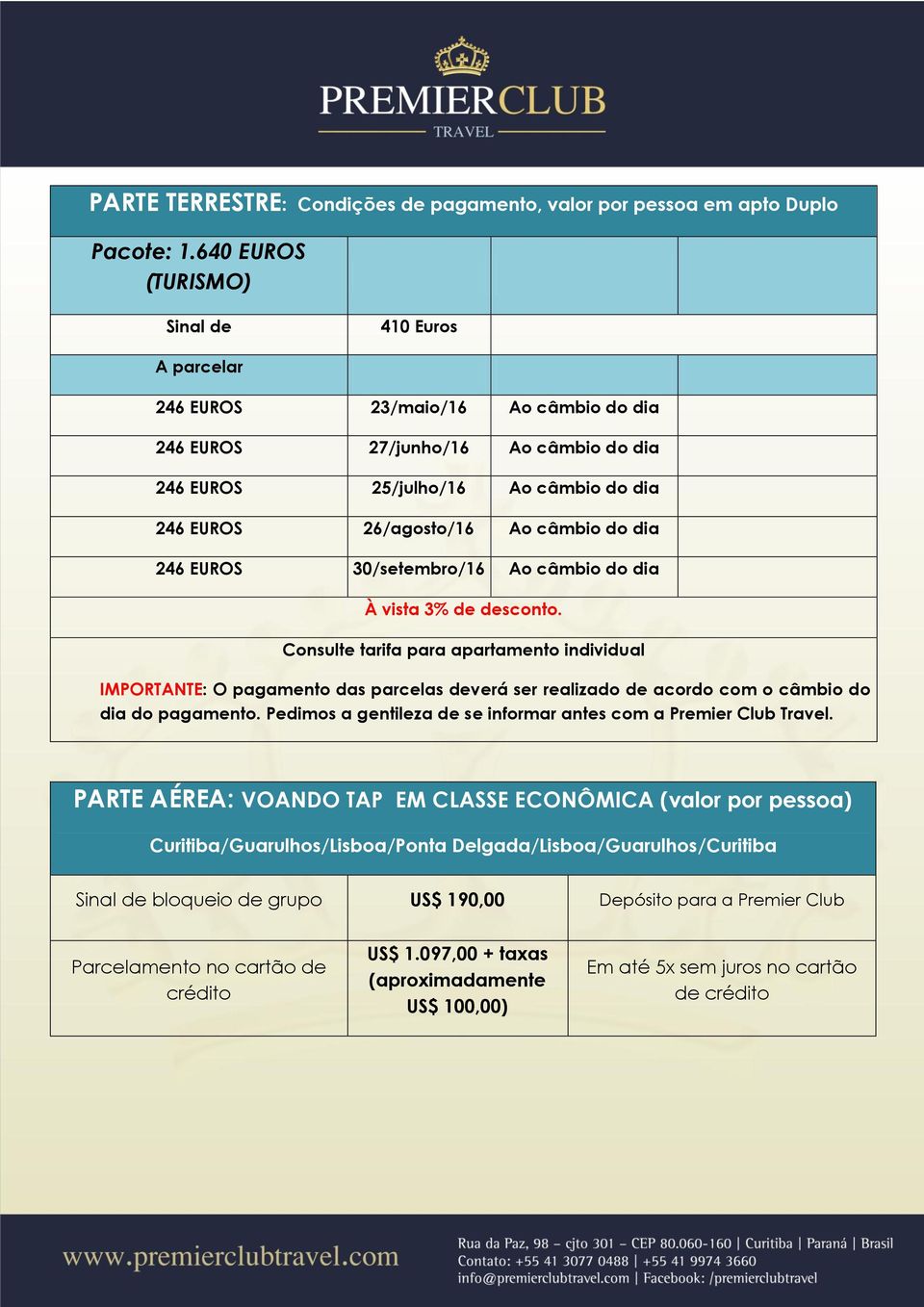 do dia 246 EUROS 30/setembro/16 Ao câmbio do dia À vista 3% de desconto.