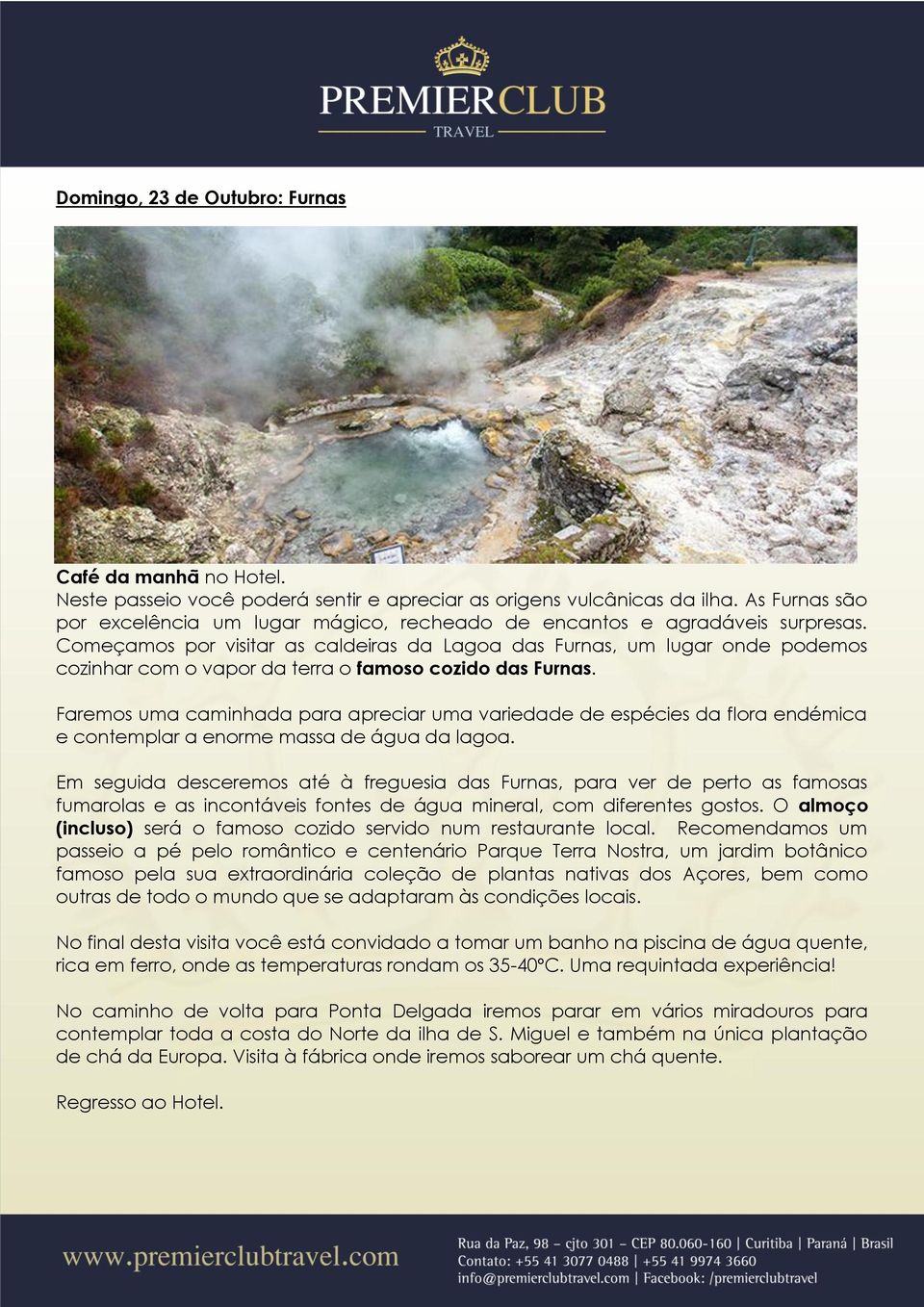 Começamos por visitar as caldeiras da Lagoa das Furnas, um lugar onde podemos cozinhar com o vapor da terra o famoso cozido das Furnas.