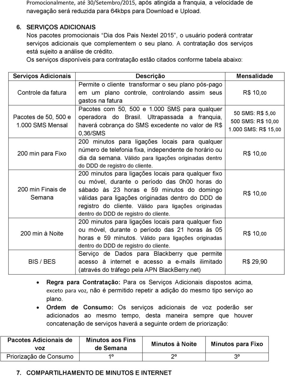 A contratação dos serviços está sujeito a análise de crédito.