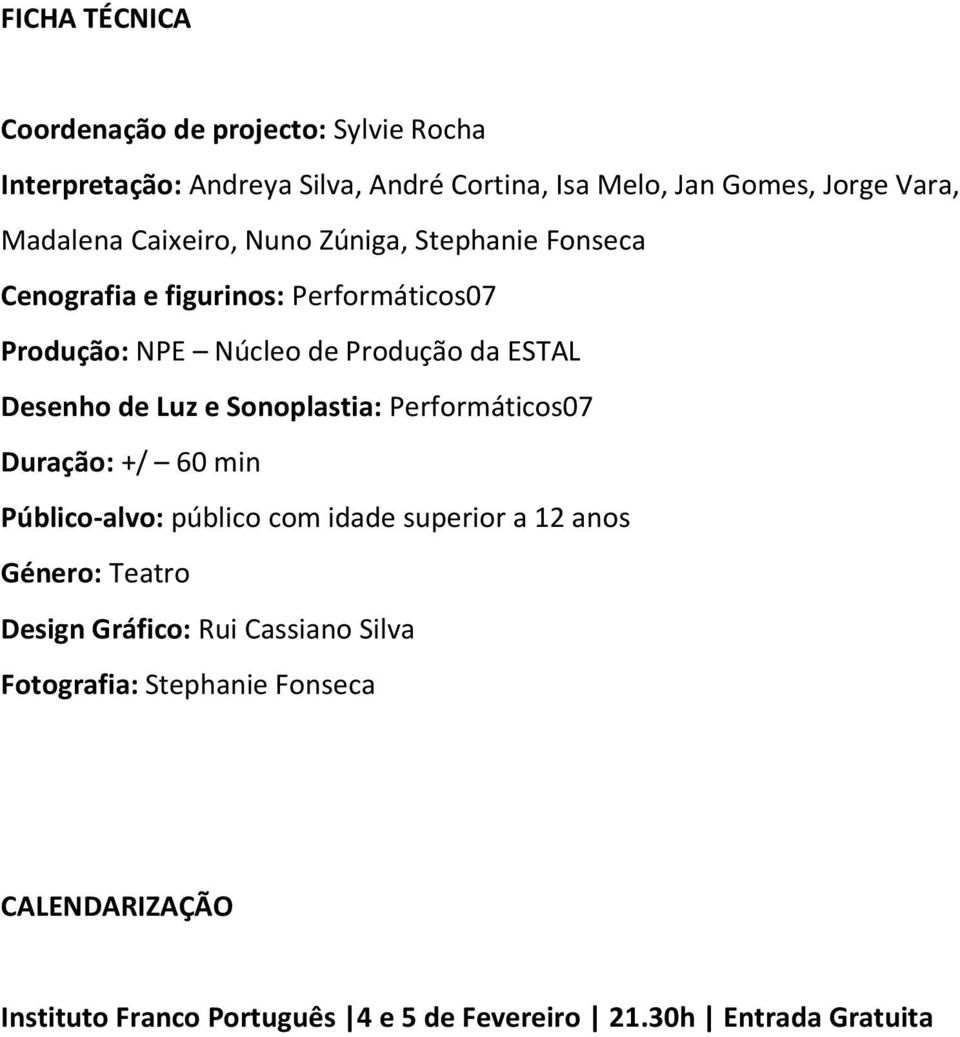 Desenho de Luz e Sonoplastia: Performáticos07 Duração: +/ 60 min Público-alvo: público com idade superior a 12 anos Género: Teatro