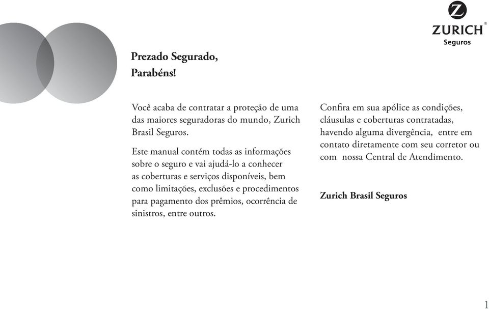 exclusões e procedimentos para pagamento dos prêmios, ocorrência de sinistros, entre outros.