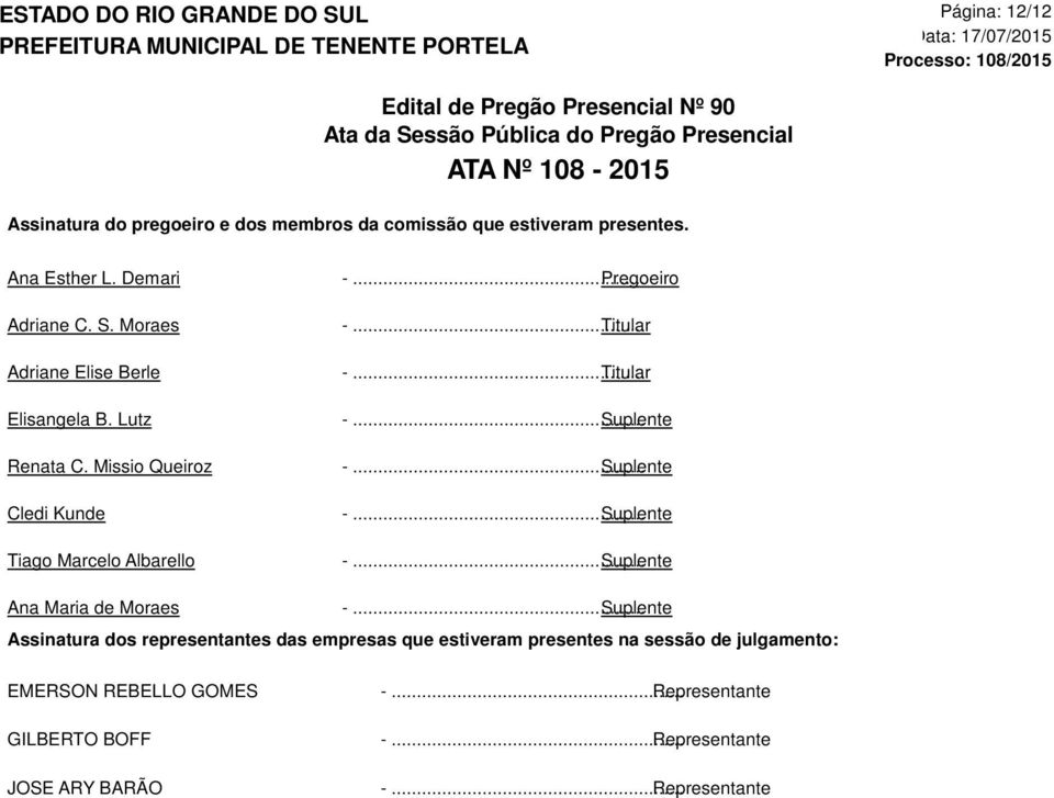 .. Suplente Tiago Marcelo Albarello -... Suplente Ana Maria de Moraes -.