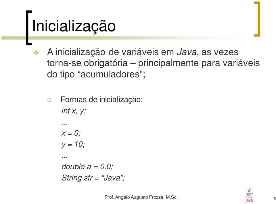 do tipo acumuladores ; Formas de inicialização: int x,