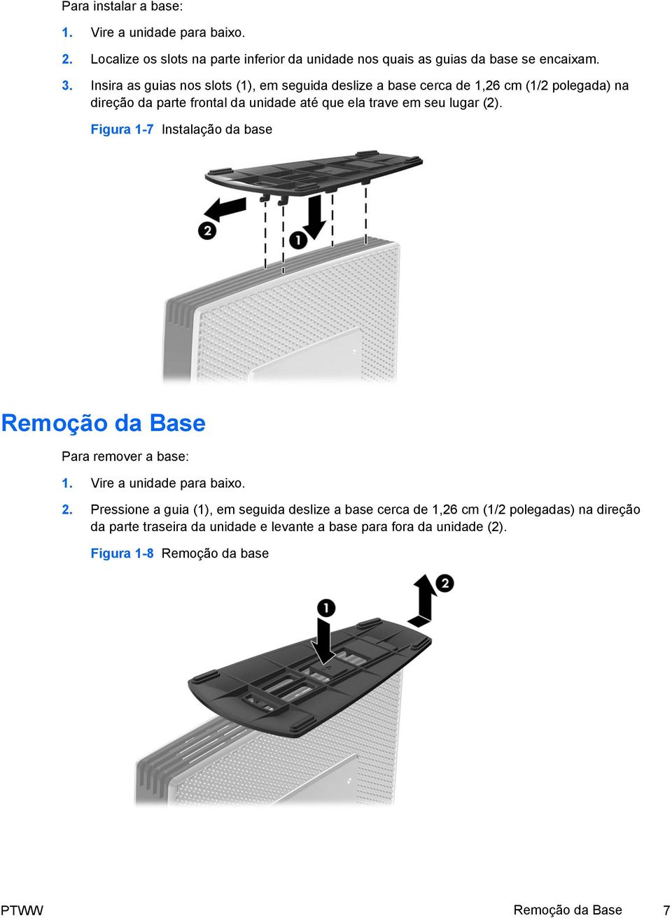 lugar (2). Figura 1-7 Instalação da base Remoção da Base Para remover a base: 1. Vire a unidade para baixo. 2.