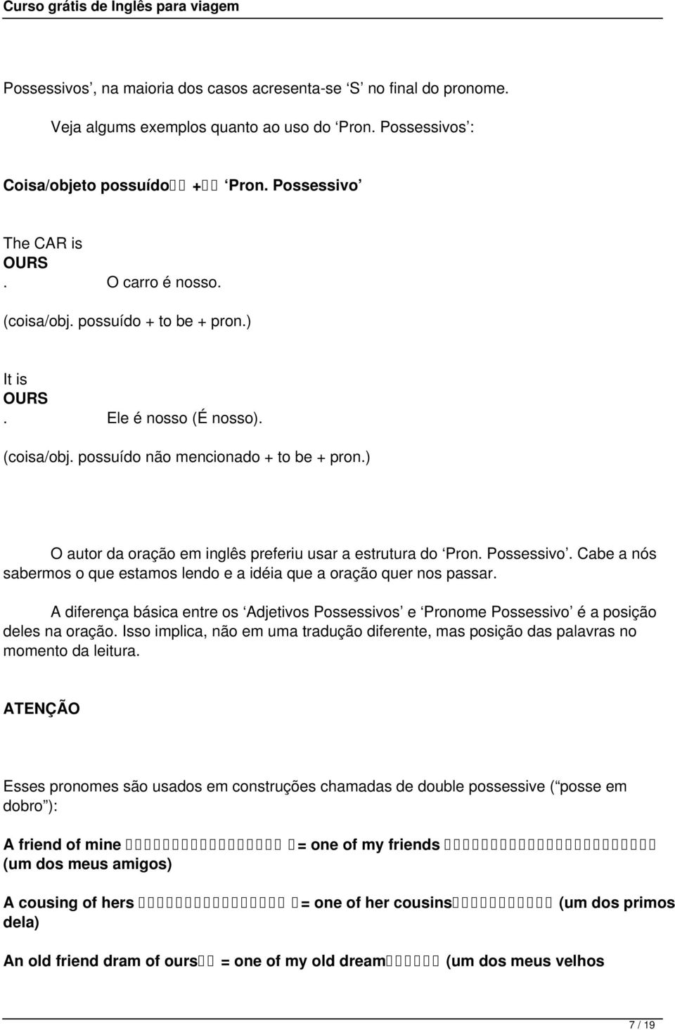 ) O autor da oração em inglês preferiu usar a estrutura do Pron. Possessivo. Cabe a nós sabermos o que estamos lendo e a idéia que a oração quer nos passar.