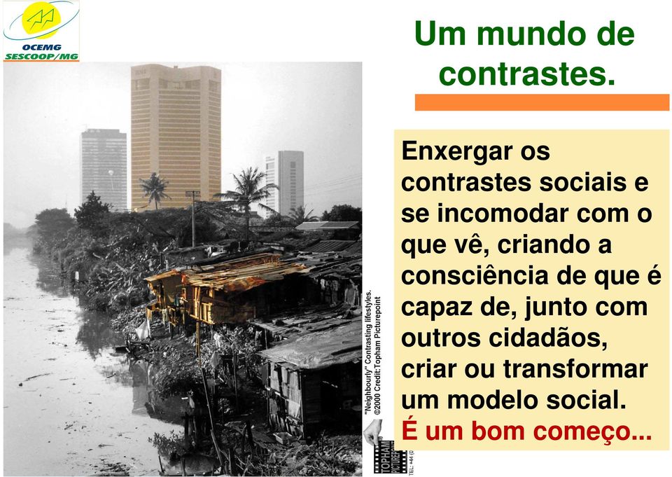 que vê, criando a consciência de que é capaz de,