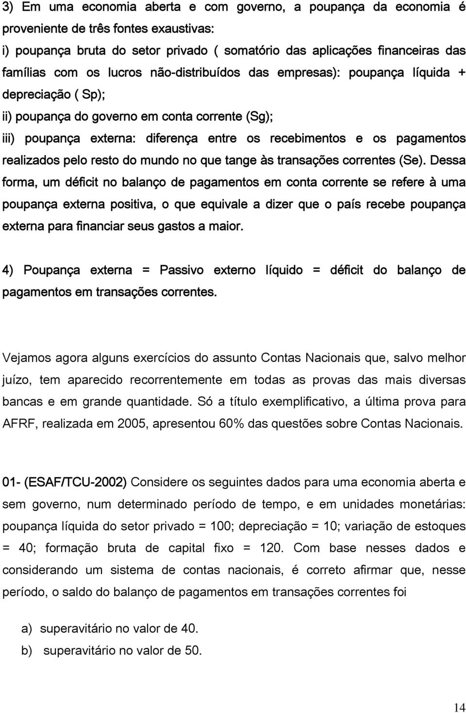 realizados pelo resto do mundo no que tange às transações correntes (Se).