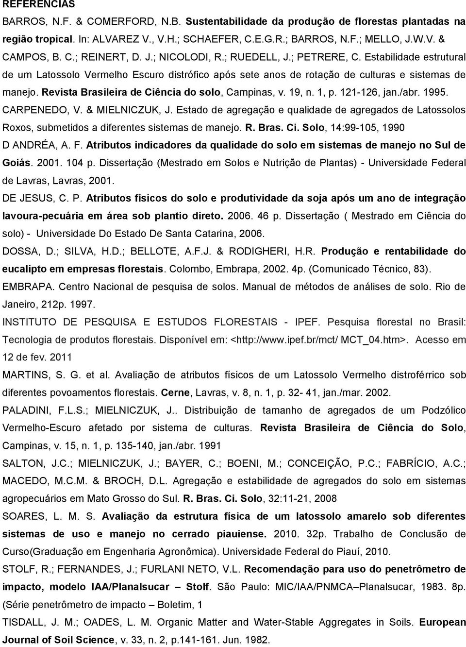 Revista Brasileira de Ciência do solo, Campinas, v. 19, n. 1, p. 121-126, jan./abr. 1995. CARPENEDO, V. & MIELNICZUK, J.