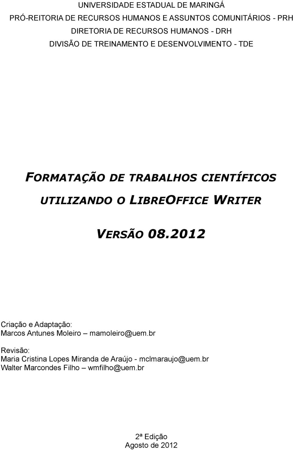 LIBREOFFICE WRITER UTILIZANDO O VERSÃO 08.2012 Criação e Adaptação: Marcos Antunes Moleiro mamoleiro@uem.