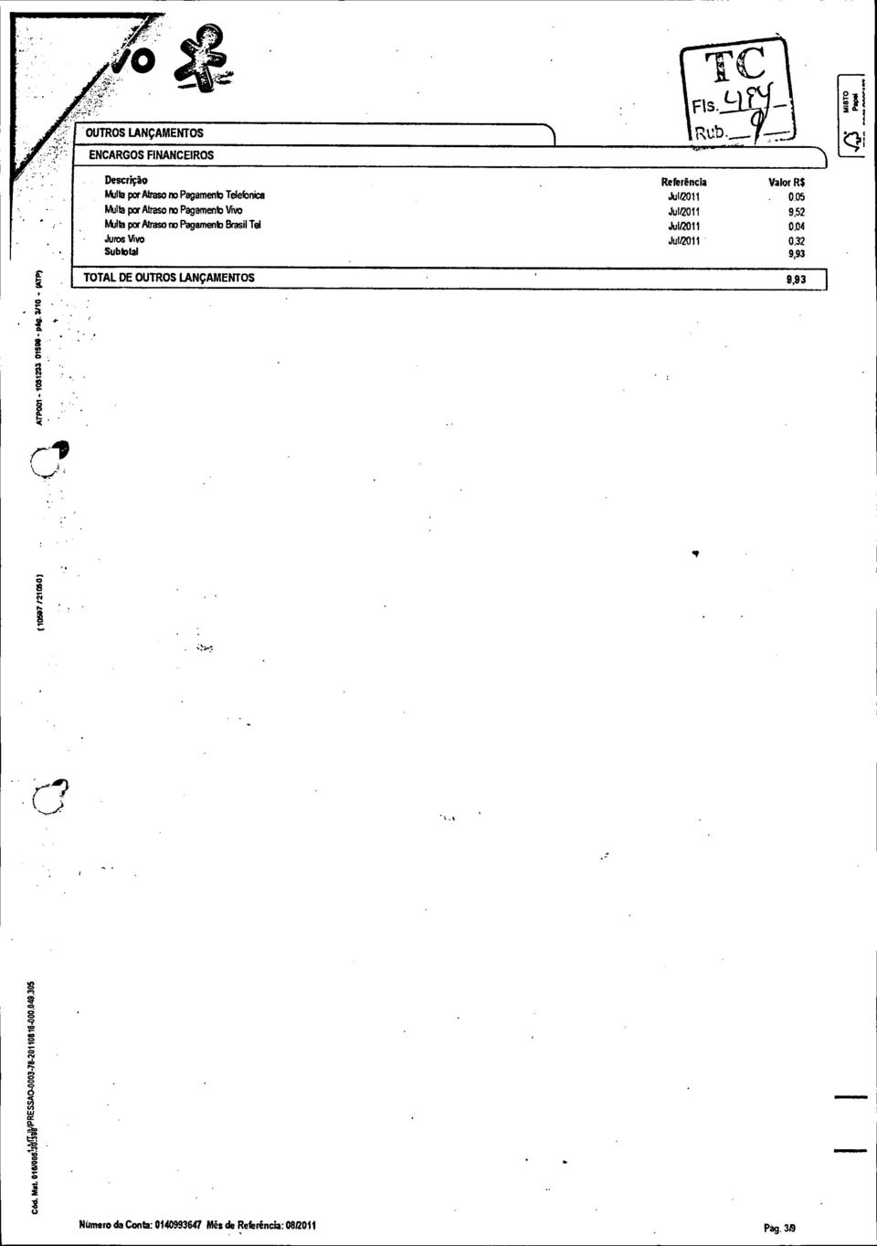 Jul/2011 9,52 Multa por Atraso no Pagamento Brasil Tel Jul/2011 0.04 Juros Vivo Jul/2011 0.