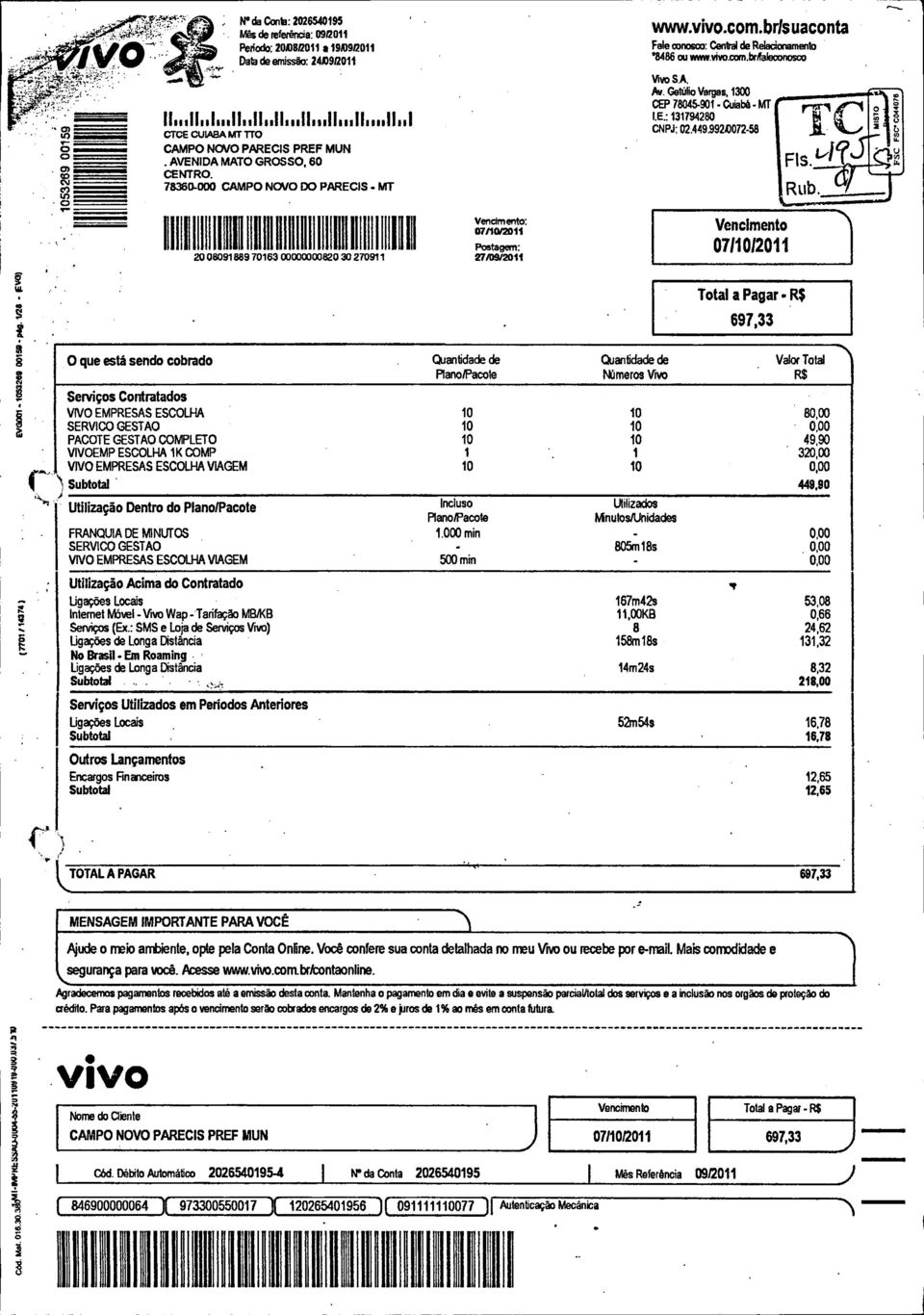 Getúlio Vargas, 1300 CEP 78045-901 -Cuiabá -M T I.E.: 131794280 CNPJ: 02.