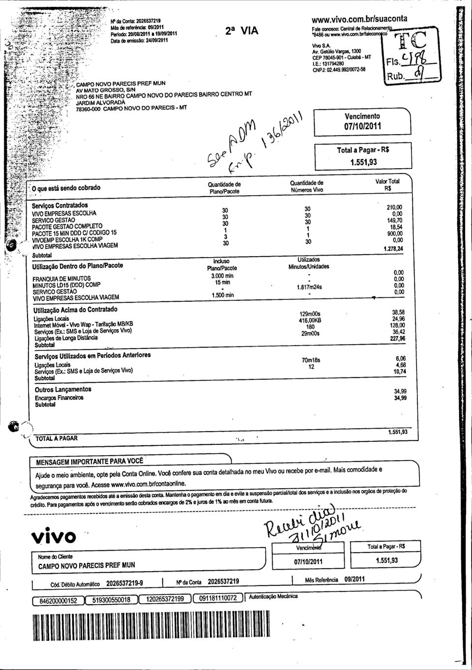 com.br/suaconta Fale conosco: Central de Relacionamento *8486 ou www.vivo.com.br/faleconosco Vivo S.A. Av. Getúlio Vargas, 1300 CEP 78045-901 - Cuiabá - MT I.E.: 131794280 CNPJ: 02.449.