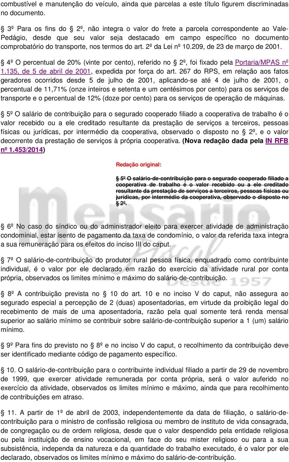 termos do art. 2º da Lei nº 10.209, de 23 de março de 2001. 4º O percentual de 20% (vinte por cento), referido no 2º, foi fixado pela Portaria/MPAS nº 1.