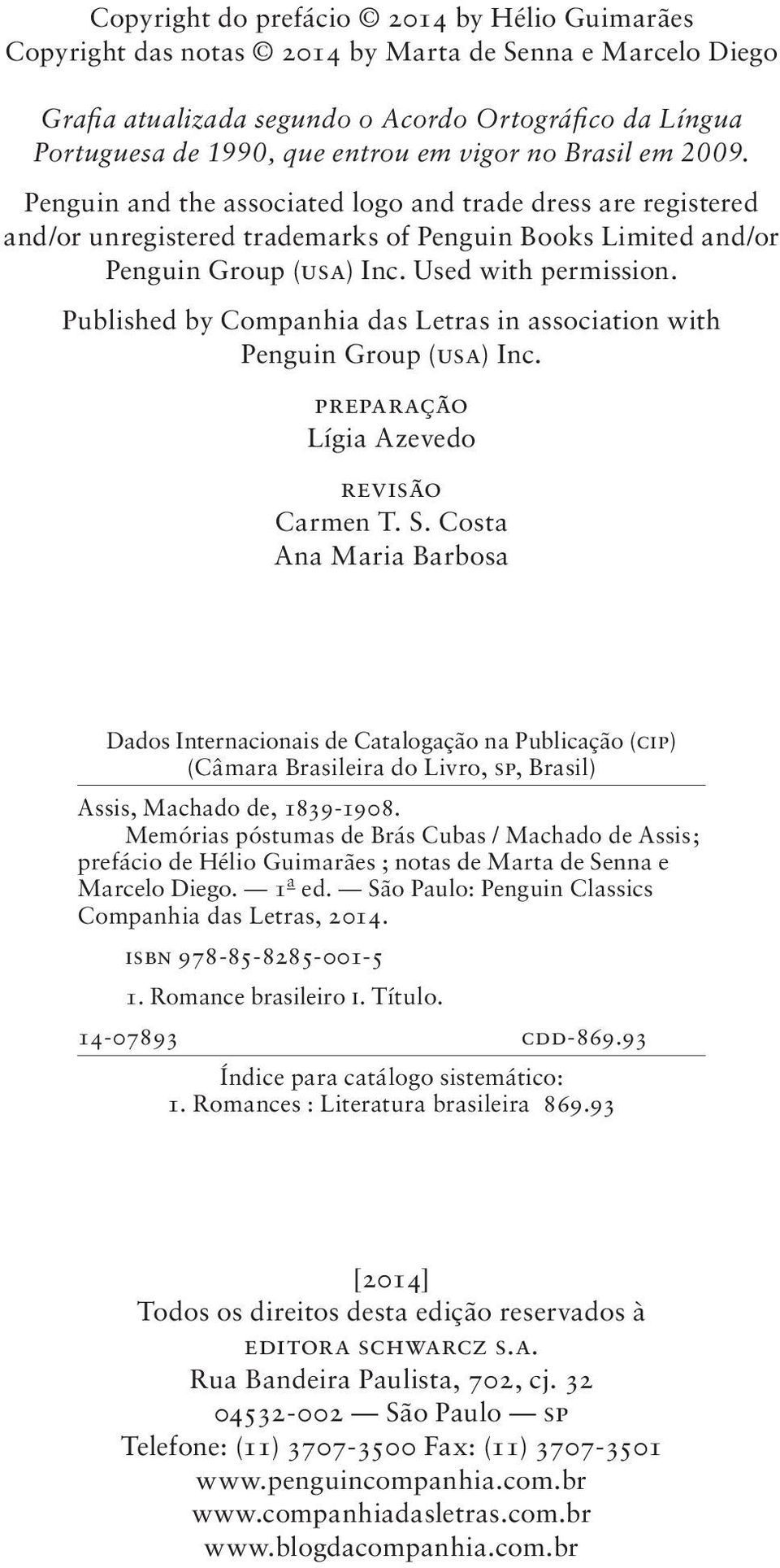 Published by Companhia das Letras in association with Penguin Group (usa) Inc. preparação Lígia Azevedo revisão Carmen T. S.