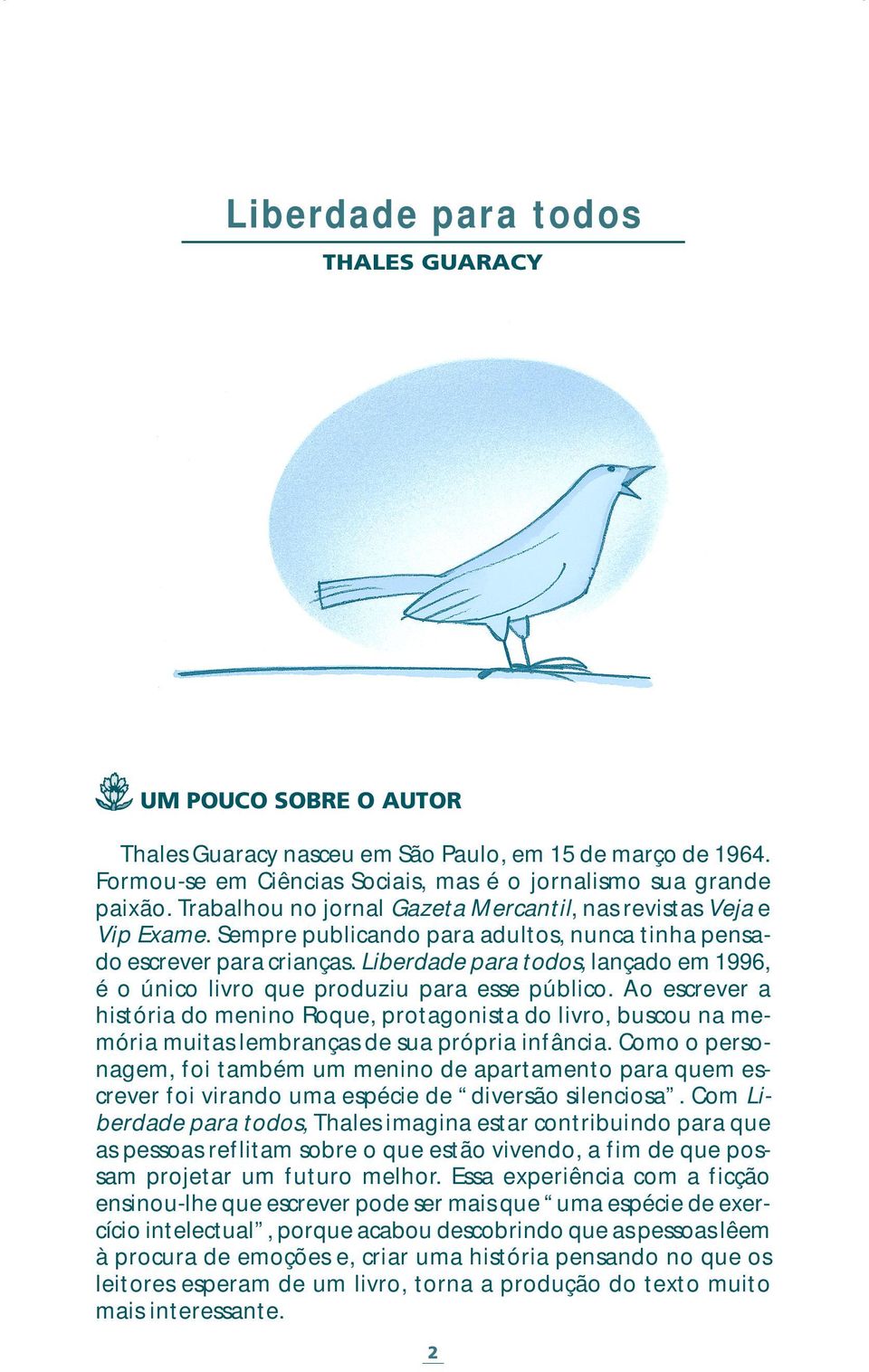 Liberdade para todos, lançado em 1996, é o único livro que produziu para esse público.