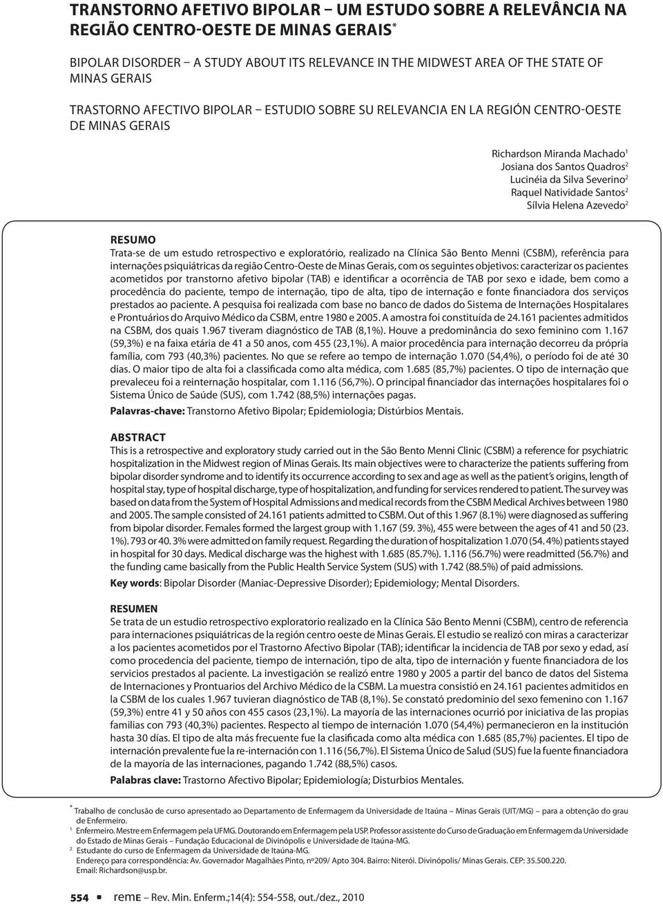 Natividade Santos 2 Sílvia Helena Azevedo 2 RESUMO Trata-se de um estudo retrospectivo e exploratório, realizado na Clínica São Bento Menni (CSBM), referência para internações psiquiátricas da região