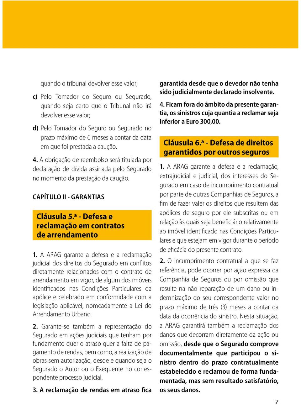 CAPÍTULO II - GARANTIAS Cláusula 5.ª - Defesa e reclamação em contratos de arrendamento 1.