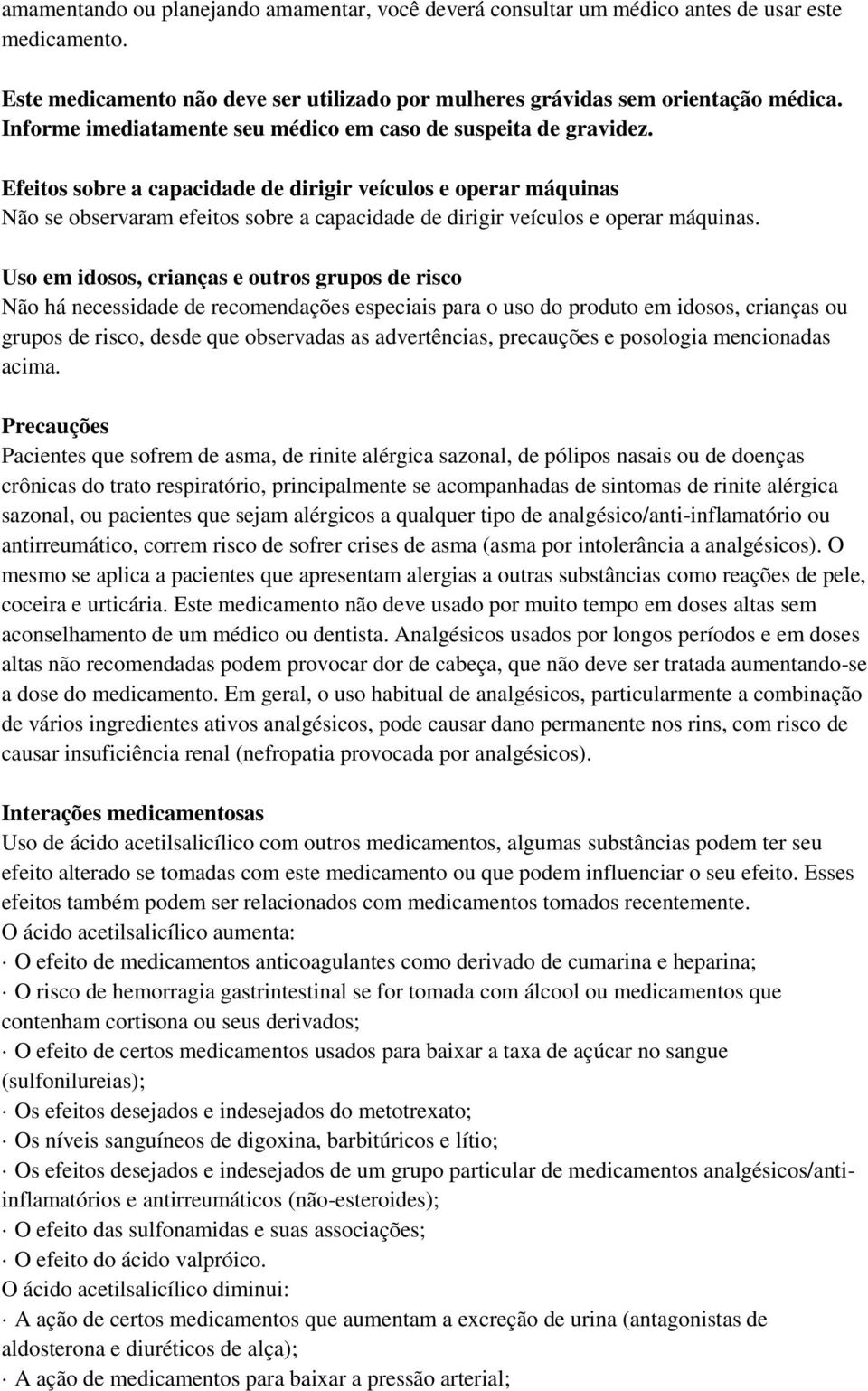 Efeitos sobre a capacidade de dirigir veículos e operar máquinas Não se observaram efeitos sobre a capacidade de dirigir veículos e operar máquinas.