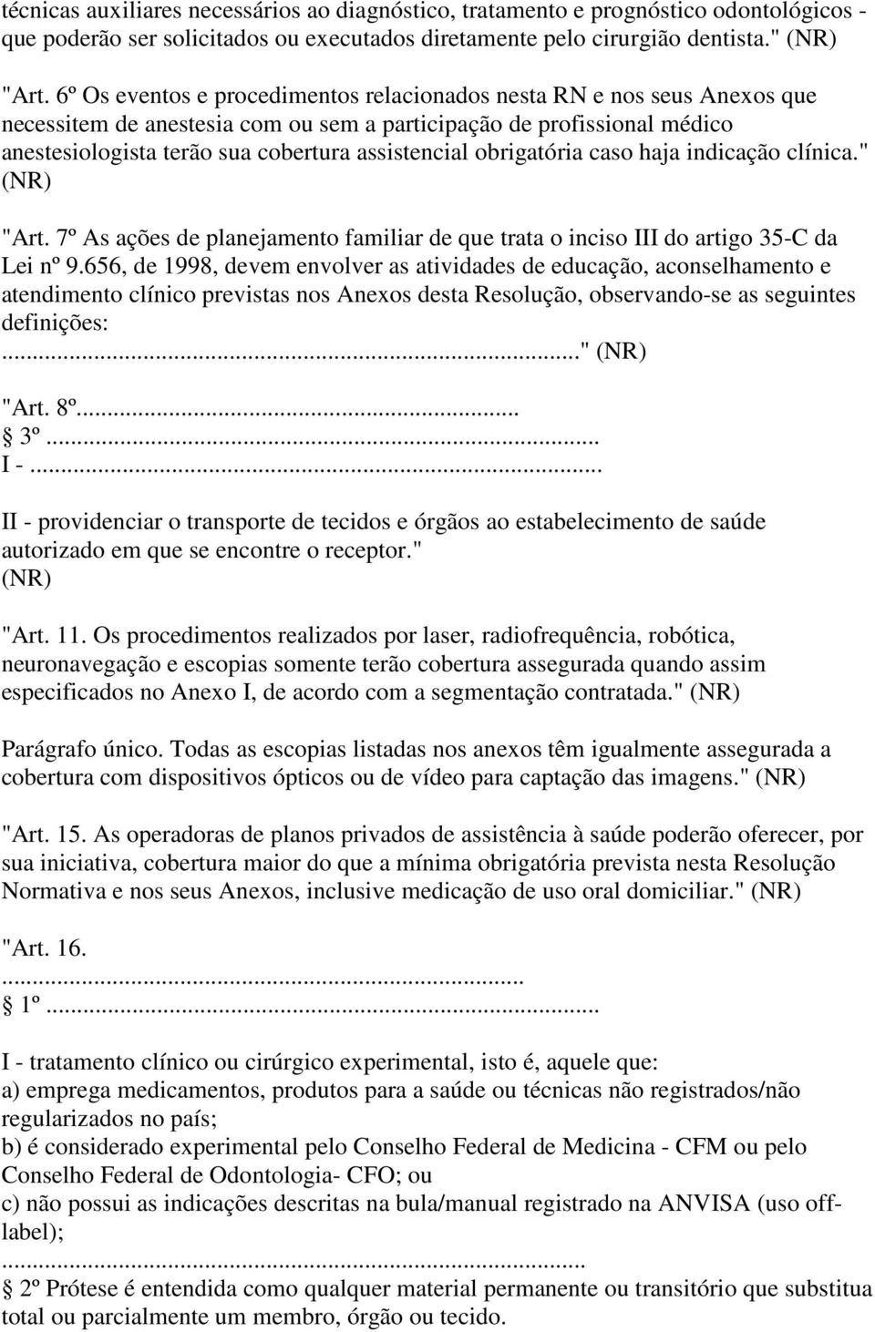 obrigatória caso haja indicação clínica." (NR) "Art. 7º As ações de planejamento familiar de que trata o inciso III do artigo 35-C da Lei nº 9.