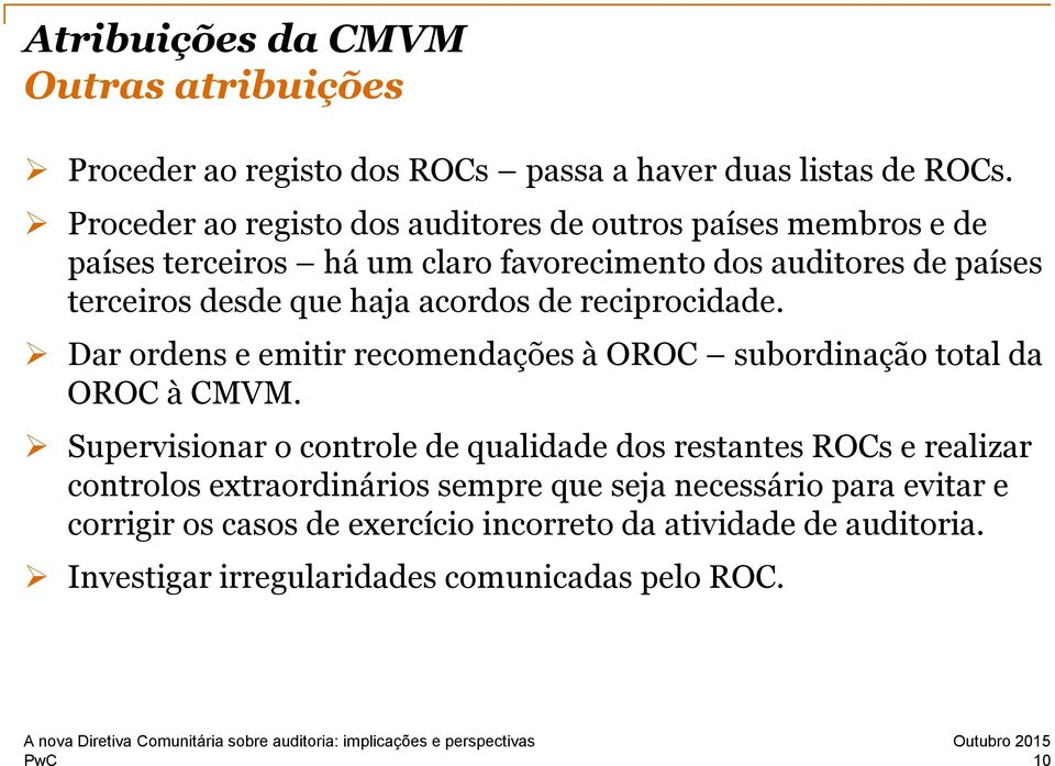 haja acordos de reciprocidade. Dar ordens e emitir recomendações à OROC subordinação total da OROC à CMVM.