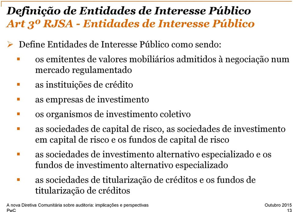 coletivo as sociedades de capital de risco, as sociedades de investimento em capital de risco e os fundos de capital de risco as sociedades de investimento