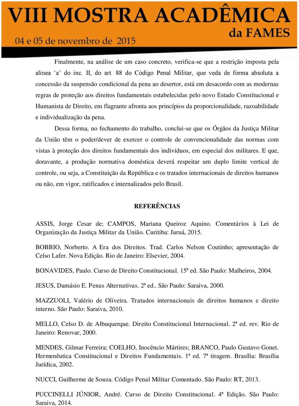 estabelecidas pelo novo Estado Constitucional e Humanista de Direito, em flagrante afronta aos princípios da proporcionalidade, razoabilidade e individualização da pena.