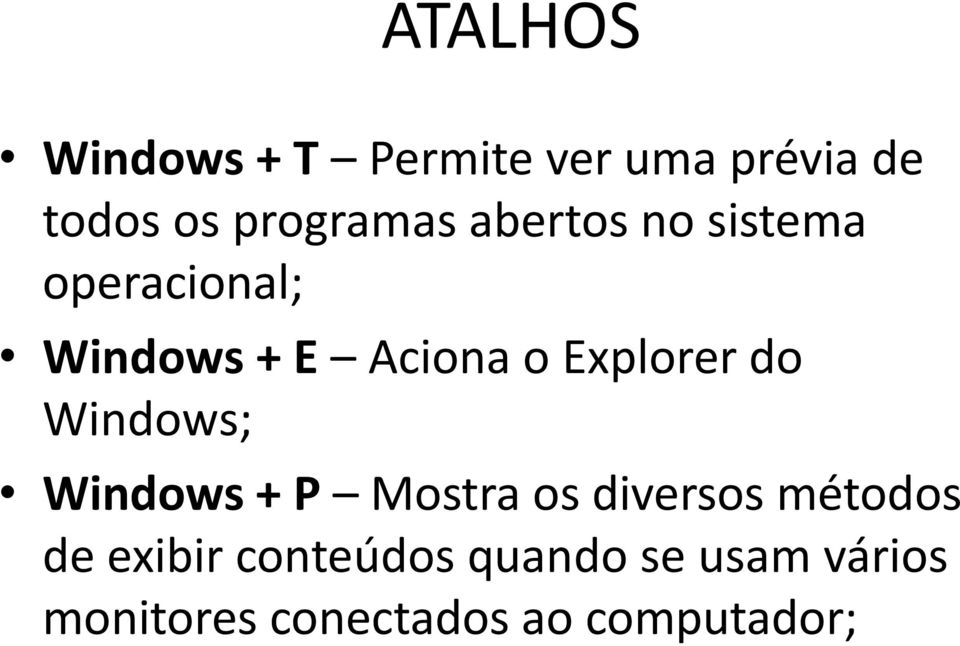 Explorer do Windows; Windows + P Mostra os diversos métodos de