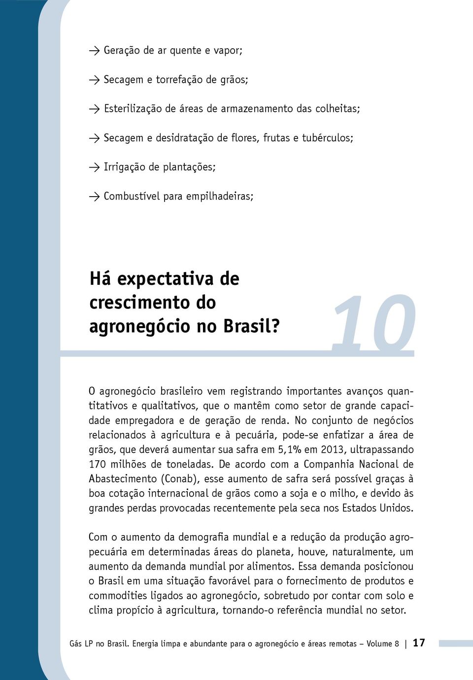 10 O agronegócio brasileiro vem registrando importantes avanços quantitativos e qualitativos, que o mantêm como setor de grande capacidade empregadora e de geração de renda.