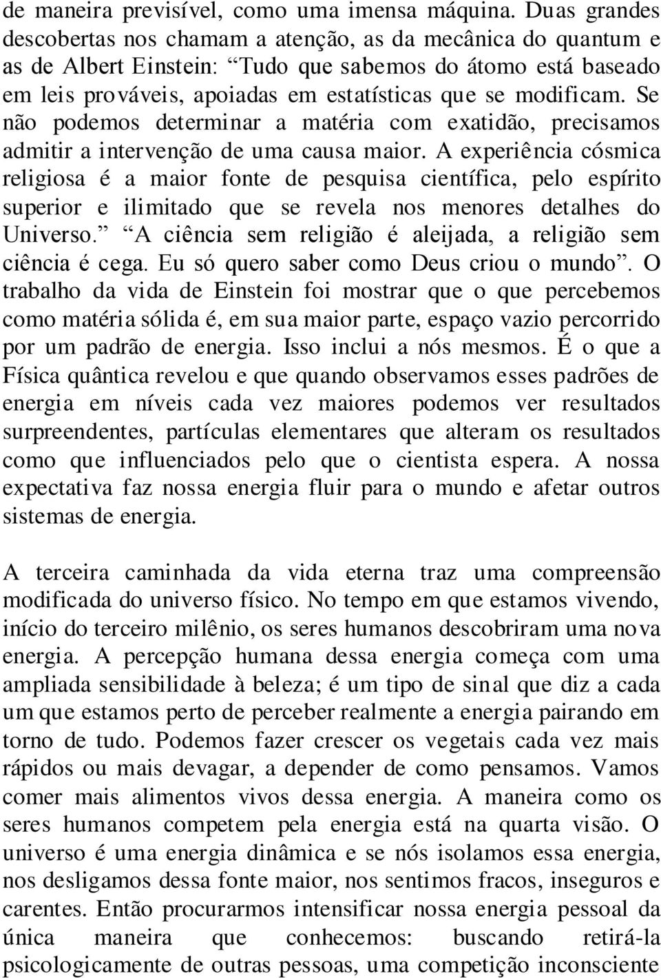 Se não podemos determinar a matéria com exatidão, precisamos admitir a intervenção de uma causa maior.