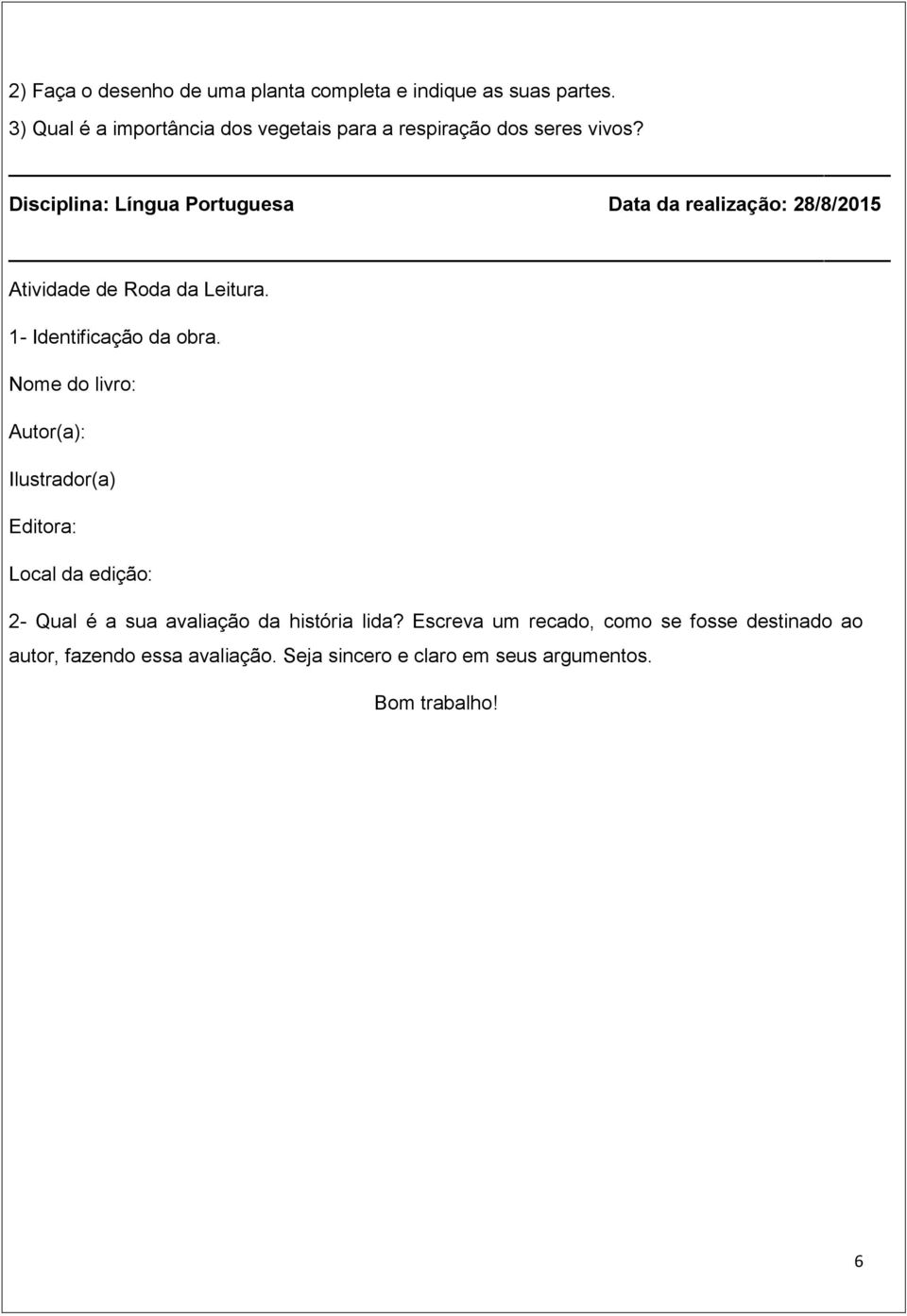 Disciplina: Língua Portuguesa Data da realização: 28/8/2015 Atividade de Roda da Leitura. 1- Identificação da obra.