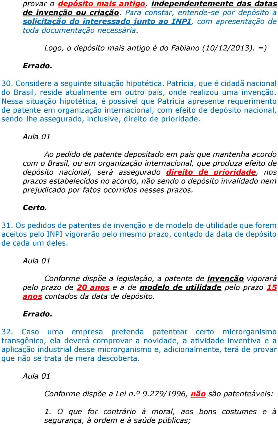 Considere a seguinte situação hipotética. Patrícia, que é cidadã nacional do Brasil, reside atualmente em outro país, onde realizou uma invenção.