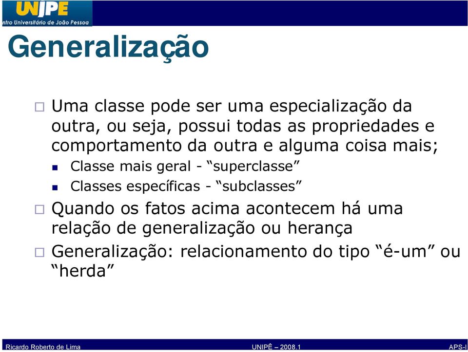 superclasse Classes específicas - subclasses Quando os fatos acima acontecem há uma