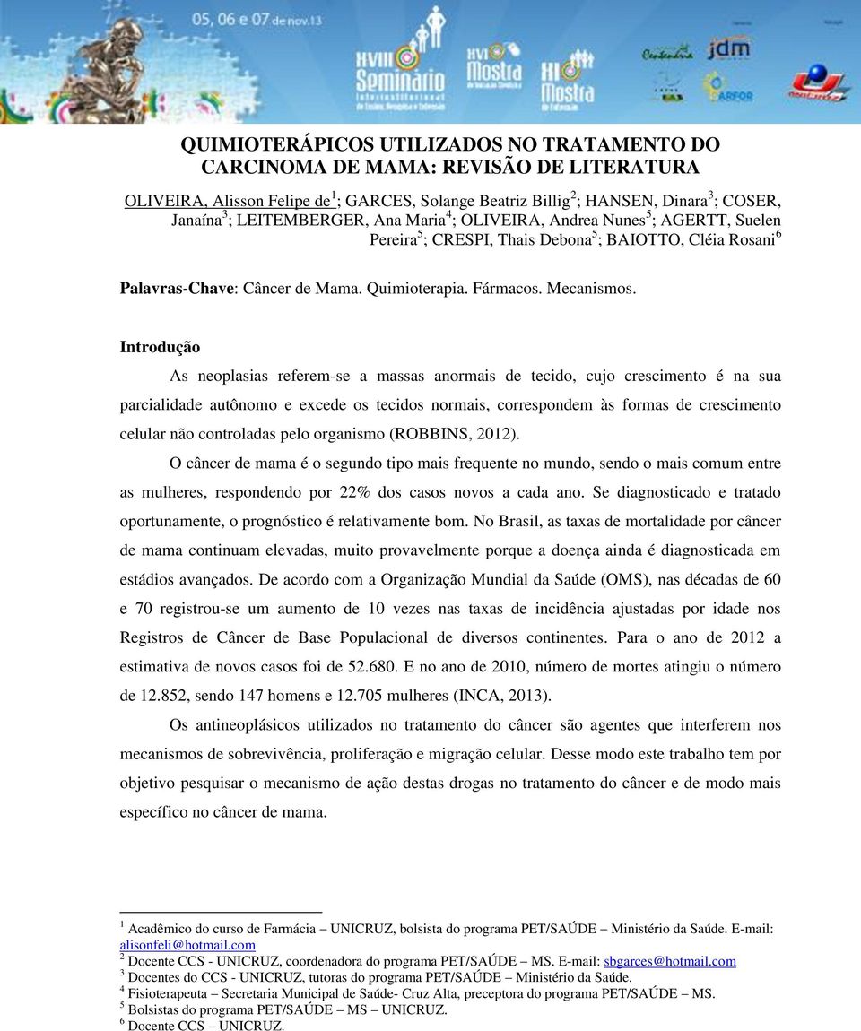 Introdução As neoplasias referem-se a massas anormais de tecido, cujo crescimento é na sua parcialidade autônomo e excede os tecidos normais, correspondem às formas de crescimento celular não