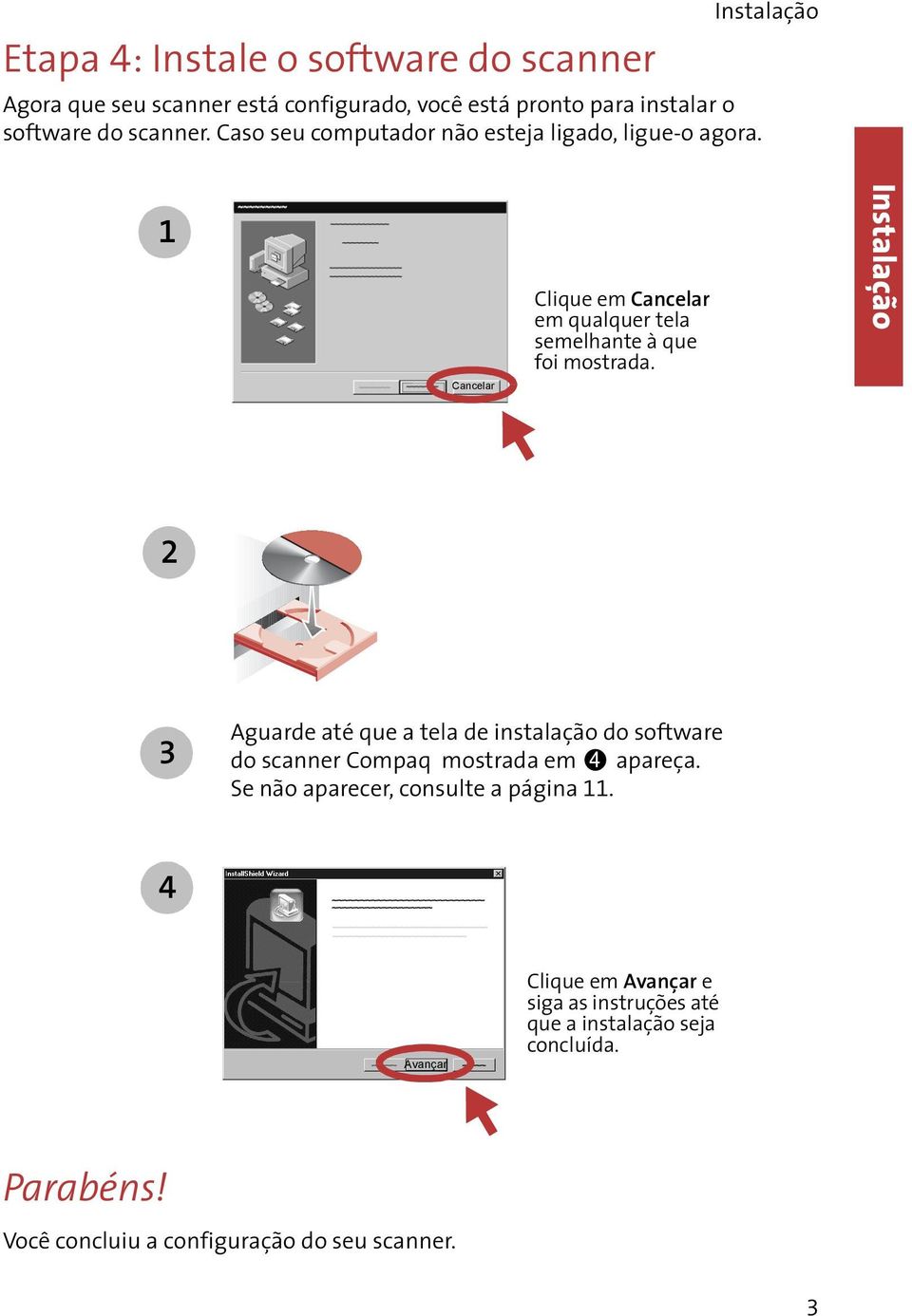 Instalação 2 3 Aguarde até que a tela de instalação do software do scanner Compaq mostrada em apareça.