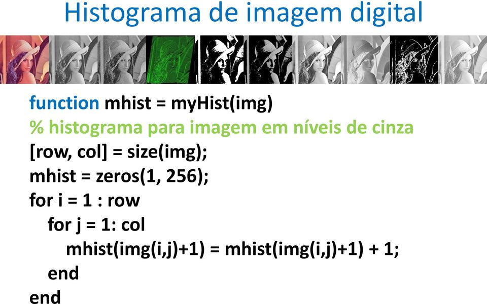 size(img); mhist = zeros(1, 256); for i = 1 : row for j =