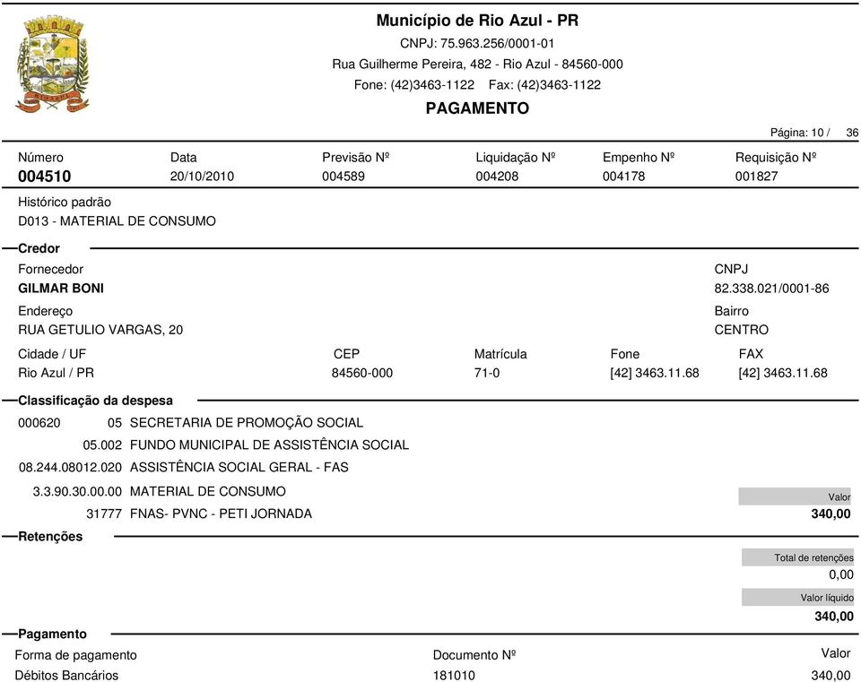 68 [42] 3463.11.68 000620 05 SECRETARIA DE PROMOÇÃO SOCIAL 05.002 FUNDO MUNICIPAL DE ASSISTÊNCIA SOCIAL 08.244.08012.