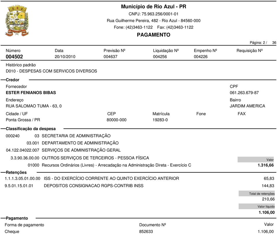 007 SERVIÇOS DE ADMINISTRAÇÃO GERAL 3.3.90.36.00.00 OUTROS SERVIÇOS DE TERCEIROS - PESSOA FÍSICA 1.1.1.3.05.01.00.00 ISS - DO EXERCÍCIO CORRENTE AO QUINTO EXERCÍCIO ANTERIOR 9.