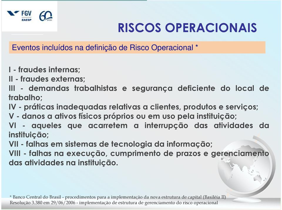 atividades da instituição; VII- falhas em sistemas de tecnologia da informação; VIII - falhas na execução, cumprimento de prazos e gerenciamento das atividades na instituição.